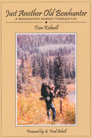 Just Another Old Bowhunter, A Bowhunter's Journey Through Life