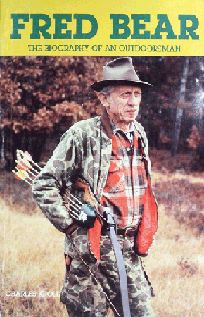 Fred Bear: The Biography of an Outdoorsman