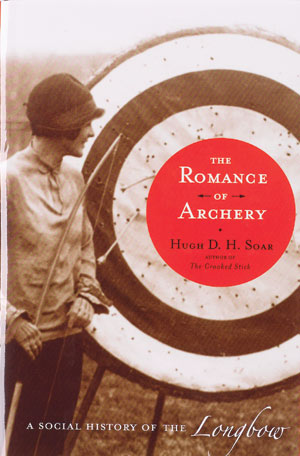 The Romance of Archery  By Hugh D. H. Soar