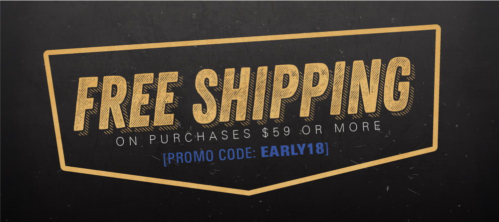 Can't wait for Black Friday? Save now with Free Shipping on purchases of $59 or more. Promo Code: EARLY18