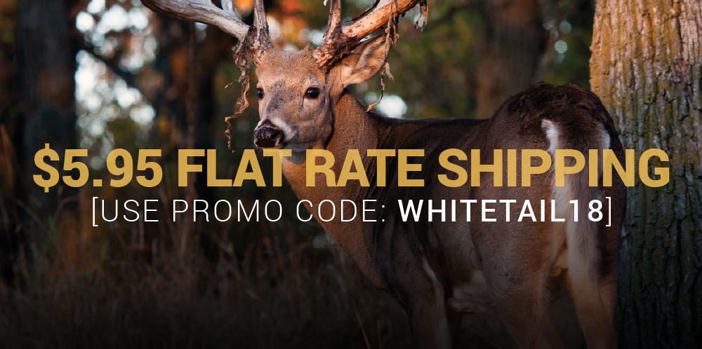 Get your buck while saving a buck. $5.95 flat rate shipping. Use promo code: WHITETAIL18. Shop now.