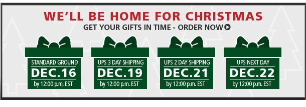 We'll be home for Christmas. Get your gifts in time - order now. Standard Ground Dec. 16 by noon EST. UPS 3 Day Shipping Dec. 19 by noon EST. UPS 2 Day Shipping Dec. 21 by noon EST. UPS Next Day Dec. 22 by noon EST.