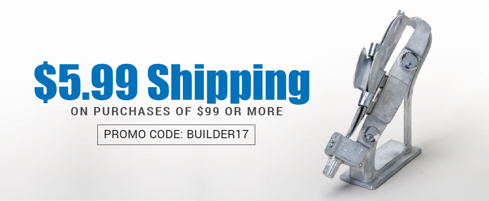 $5.99 Shipping on purchases of $99 or more. Promo code BUILDER17.