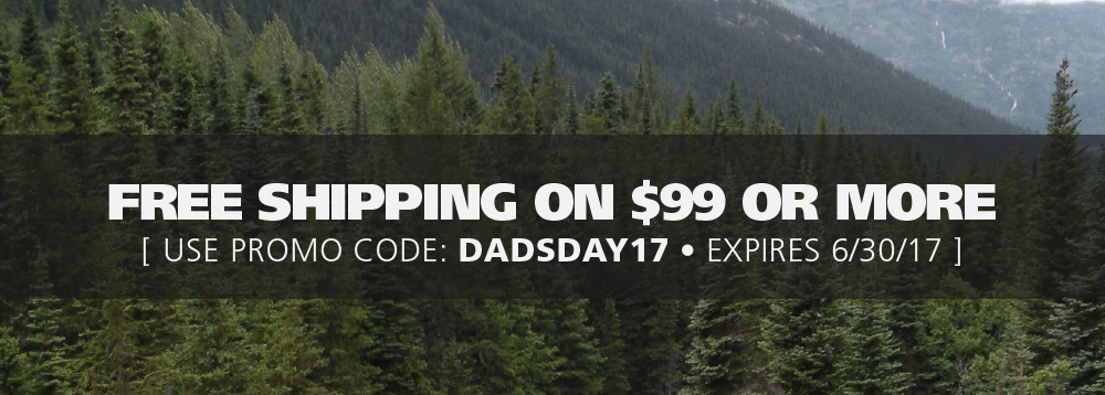 Free Shipping on $99 or more. Use promo code: DADSDAY17. Expires 6-30-17