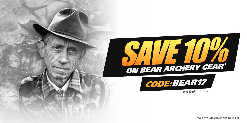 Save 10% on Bear Archery Gear. Code: BEAR17. Offer Expires 3-5-17. Sale excludes bows and bow kits.