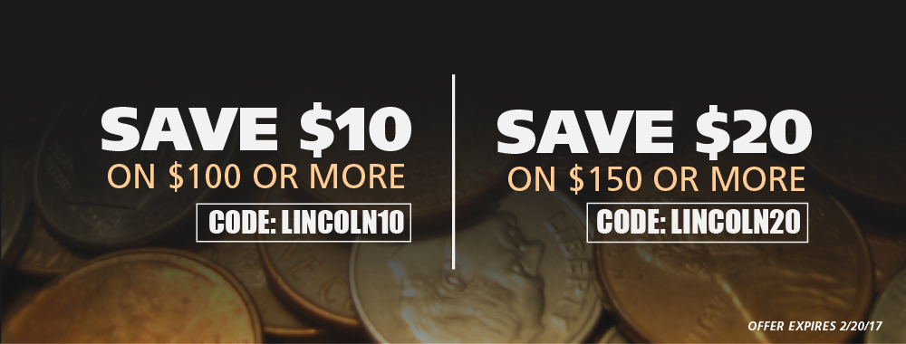 Save $10 on $100 or more, CODE: LINCOLN10. Save $20 on $150 or more, CODE: LINCOLN20. Offer Expires 2-20-17.