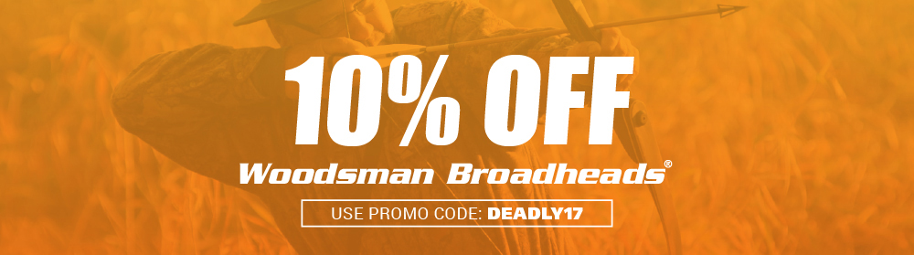 10% off Woodsman Broadheads. Use promo code: DEADLY17