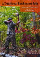 A Traditional Bowhunter's Path: Lessons and Adventures at Full Draw Book