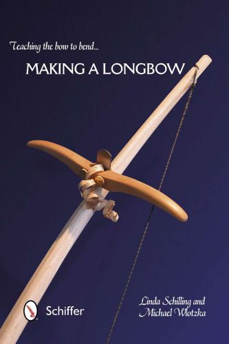 Teaching the Bow to Bend: Making a Longbow book