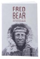 Fred Bear: The Biography of an Outdoorsman