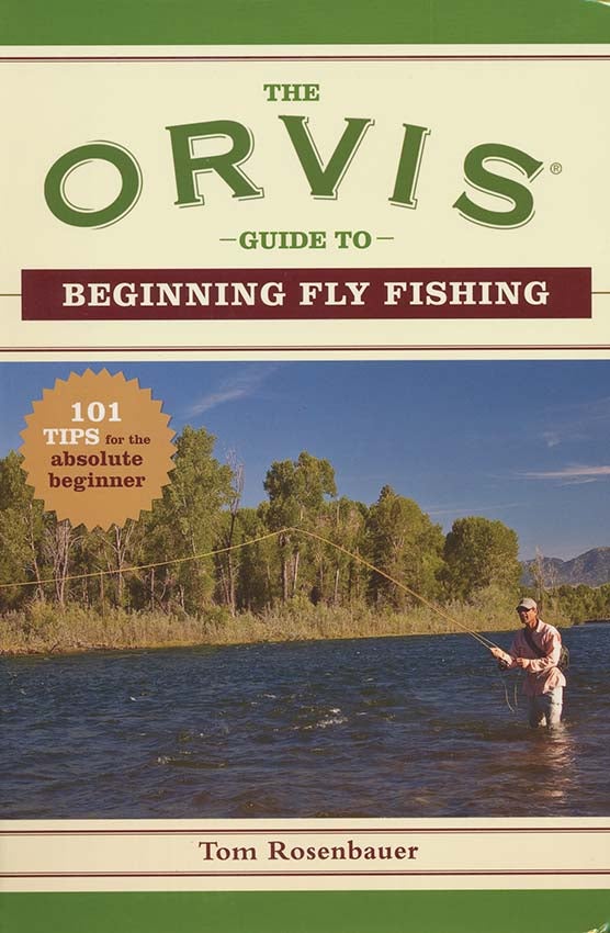 The Orvis Guide to Beginning Fly Fishing: 101 Tips for the Absolute Beginner [Book]