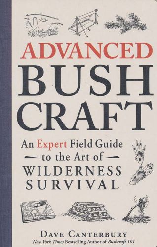 Advanced Bushcraft - An Expert Field Guide for Wilderness Survival